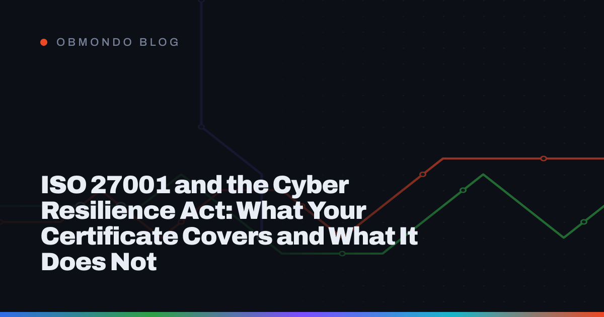 ISO 27001 and the Cyber Resilience Act: What Your Certificate Covers and What It Does Not